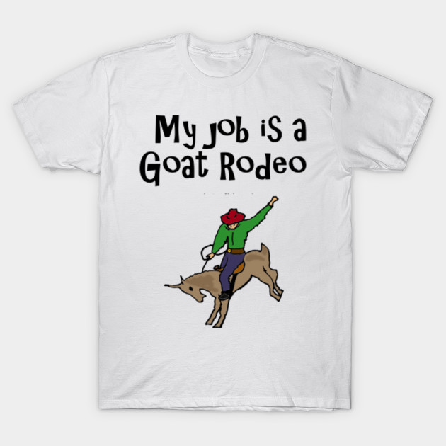 Funny Goat Rodeo Job Chaos Design T-Shirt-TJ